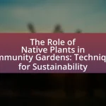 The Role of Native Plants in Community Gardens: Techniques for Sustainability