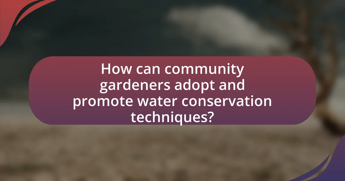 How can community gardeners adopt and promote water conservation techniques?