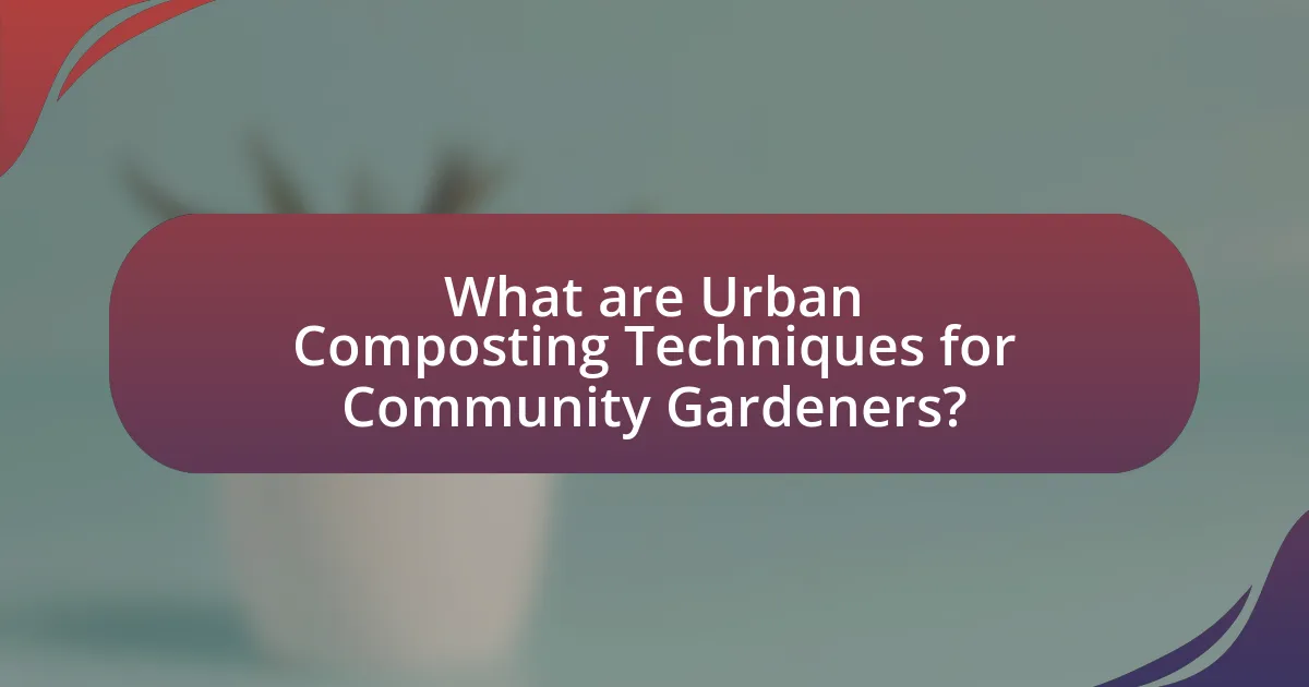 What are Urban Composting Techniques for Community Gardeners?