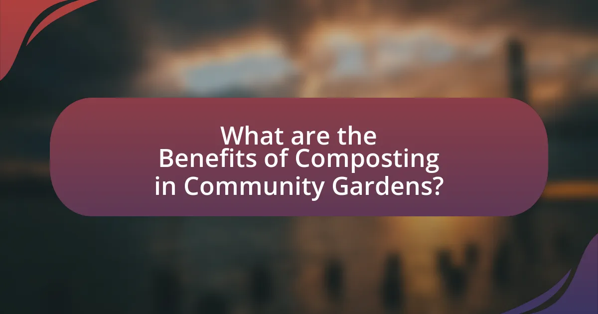 What are the Benefits of Composting in Community Gardens?