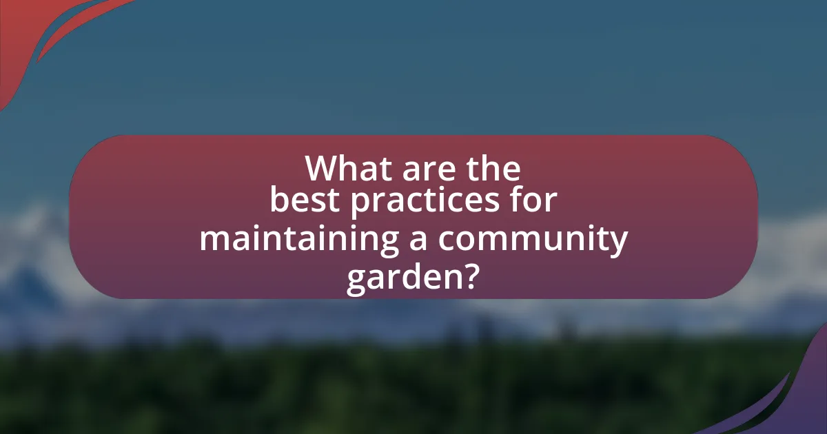 What are the best practices for maintaining a community garden?