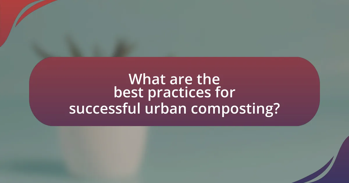 What are the best practices for successful urban composting?