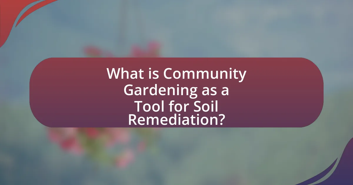 What is Community Gardening as a Tool for Soil Remediation?