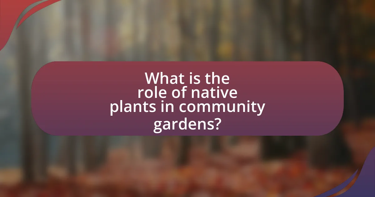 What is the role of native plants in community gardens?