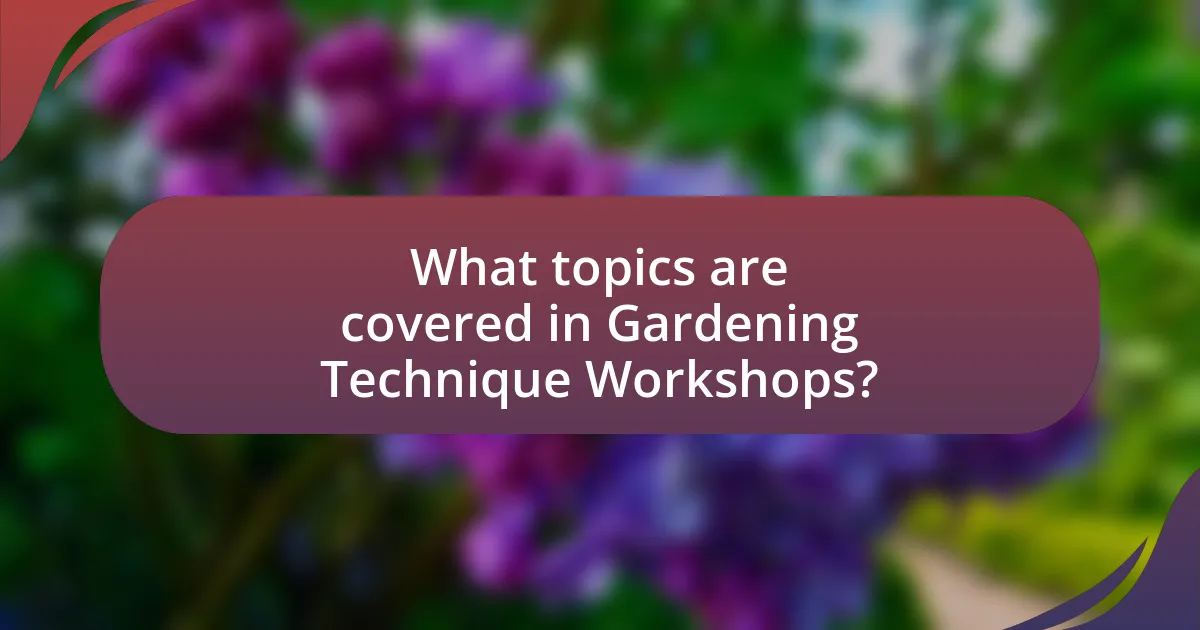 What topics are covered in Gardening Technique Workshops?